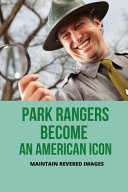 Park Rangers Become An American Icon Maintain Revered Images: Ranger Protection