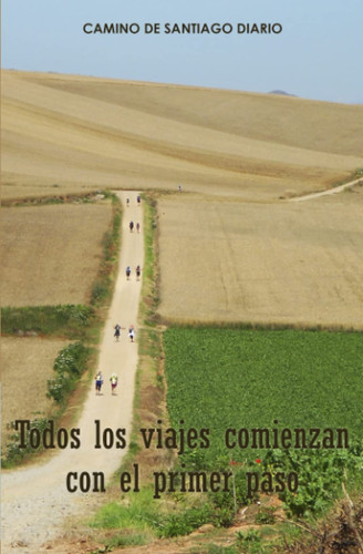 Camino de Santiago Diario: Todos los viajes comienzan con el primer paso (Spanish Edition)