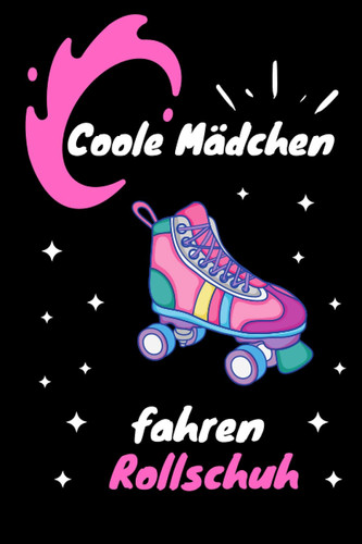Coole Mädchen Fahren Rollschuh Notizbuch Für Roller Girls / Liniert / DIN A5 / 120 Seiten