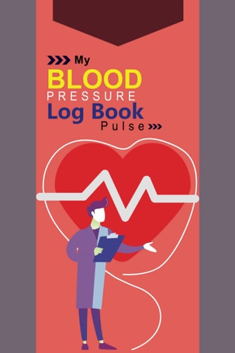 My Blood Pressure Log Book Pulse: My Blood Pressure Diary to Track, Record & Monitor Heart Rate Systolic and Diastolic - Blood Pressure Shit, Tracker, ... Diary for Daily Blood Pressure Readings