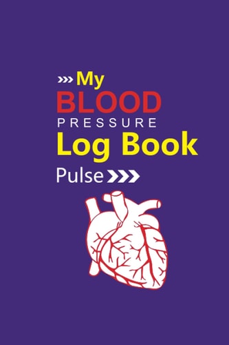 My Blood Pressure Log Book Pulse: My Blood Pressure Diary to Track, Record & Monitor Heart Rate Systolic and Diastolic - Blood Pressure Shit, Tracker, ... Diary for Daily Blood Pressure Readings