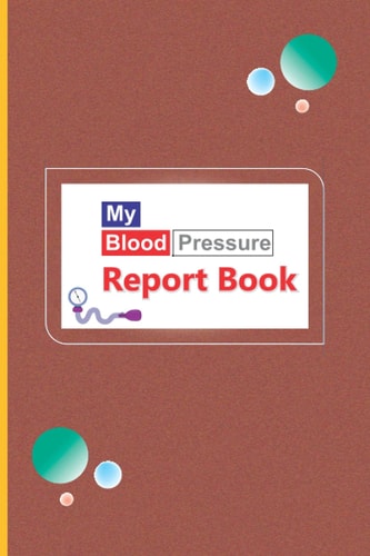 My Blood Pressure Report Book: My Blood Pressure Diary to Track, Record & Monitor Heart Rate Systolic and Diastolic - Blood Pressure Shit, Tracker, ... Diary for Daily Blood Pressure Readings