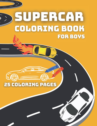 Supercar coloring book: Unique Collection of 25 Luxury cars for boys and car lovers