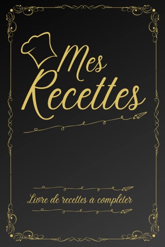 Mes Recettes Carnet de Recettes à Remplir Pour Vos Recettes de Cuisine| Livre de Cuisine Personnalisable Avec Vos Recettes de Famille | 100 Pages à Compléter Pour Noter Vos Ingrédients et Vos Préparations | de Noel Ou Pour un Anniversaire