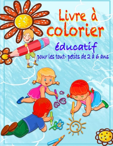 Livre à colorier éducatif pour les tout-petits de 2 à 6 ans: - Coloriage avec modèle en couleur - Mes premiers mots à colorier - (French Edition)