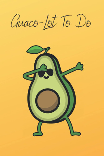 Avocado Notebook: Guaco-Lot To Do Orange- Lined Notebook with To Do List Area- 6x9 Inches- 200 Pages (Quaco-Lot To Do- Dabbing Avocado Series Lined Notebooks)
