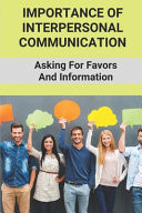 Importance Of Interpersonal Communication Asking For Favors And Information: Communication Skills How To Talk To Everyone
