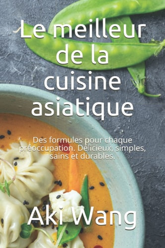 Le meilleur de la cuisine asiatique Des formules pour chaque préoccupation. Délicieux, simples, sains et durables.