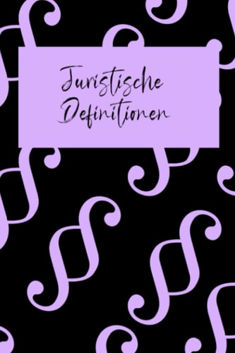 Juristische Definitionen: Definition selber schreiben in der Rechtswissenschaft | Öffentliches Recht, Zivilrecht, Strafrecht (German Edition)