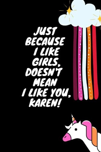 Just Because I Like Girls , Doesn't Mean I Like You Karen Notebook for Lesbian Pride Month Journal
