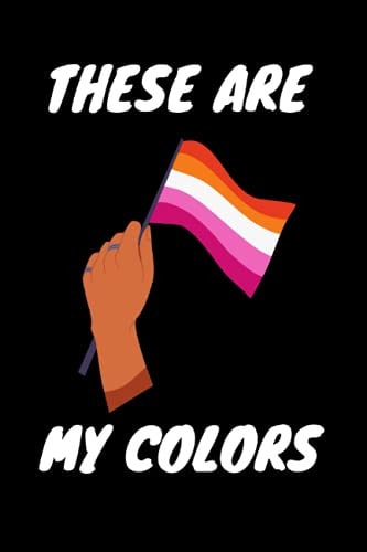THESE ARE MY COLORS LESBIAN FLAG: Notebook for Lesbian Pride Month Journal