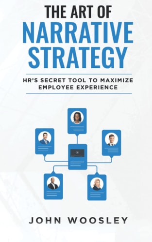 The Art of Narrative Strategy: HR's Secret Tool to Maximize Employee Experience