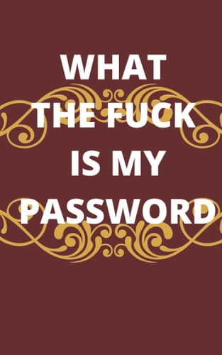 What the fuck is my password: password log book and internet password ,Website Logbook Organizer,password book,notebook,Impossible to forget the password ...Size 5” x 8”-120 pages.