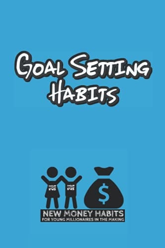 Goal Setting Habits: New Money Habits for Young Millionaires in the Making