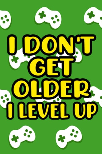 I Don't Get Older I Level Up: Video Game Reviews And Ratings Journal, A Notebook And Log For Gaming Enthusiasts