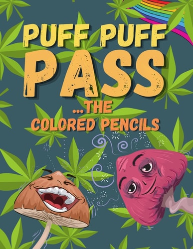 Puff Puff Pass The Colored Pencils: Trippy Coloring Book for Adults Who Need Stress Relief and Relaxation