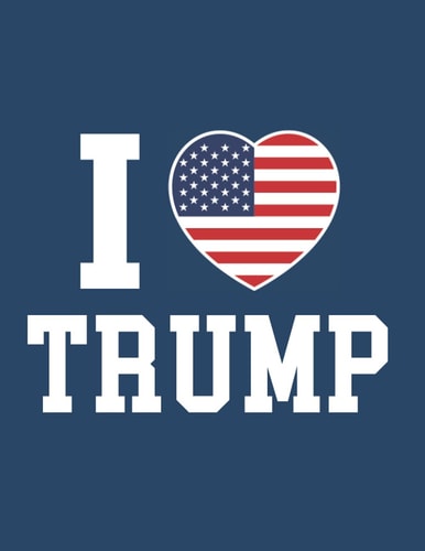 I Love Trump. Trump Notebook. 8.5 x 11 in. 120 Lined Pages. College Ruled. Gift for Trump Lovers and People Who Want to Support Donald Trump.