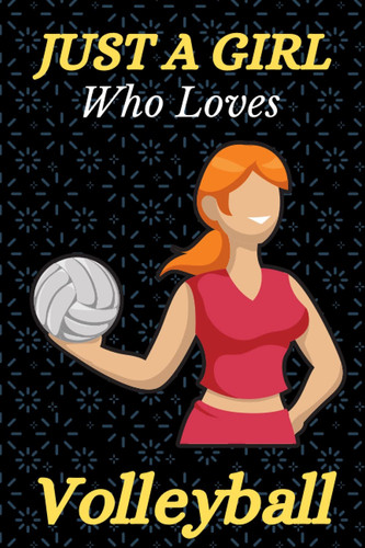 just a girl who loves Volleyball notebook: Volleyball Lovers Lined Notebook Journal Gifts for Women and Girls, Kids, Sister, Daughter, Mom Gifts for Kids, Girls or Adult Relaxation