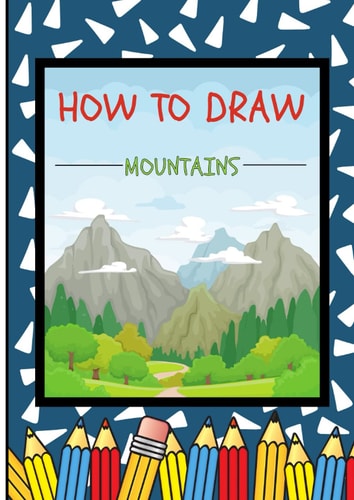 How to Draw Mountains For Kids: Build Your Skills With Quick & Easy Mountains Drawings