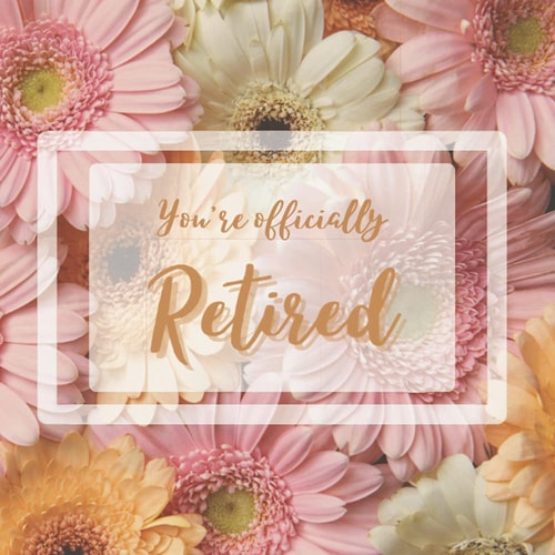 You're officially retired: Florals Retirement guestbook | Message book for farewell party
