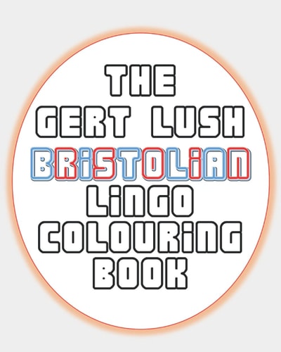 The gert lush bristolian lingo colouring book (Regional Slang Colouring Books)