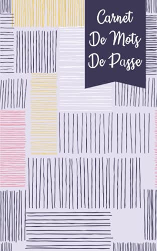Carnet De Mots De Passe: Carnet De Mots De Passe Alphabétique Au Petit Format Pour Noter Ses Codes Secrets Et Identifiants Internet (French Edition)