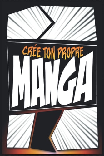 Créer Sa Bd Maintenant!: Carnet de dessin pour créer ton propre Manga | 100 Planches A5 pour enfant et adulte (Cadeau Manga) (French Edition)