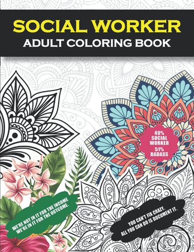 Social Worker Adult Coloring Book: Funny Gift For Social Worker and Social Work Students For women and Men For Stress Relief and Relaxation| Fun Gag ... Appreciation Day/Week and Retirement Gift)