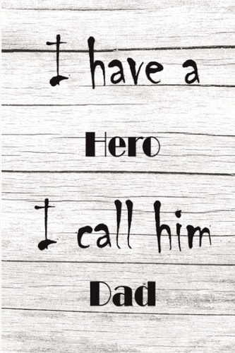 I have a hero I call him daddy: My papa is my hero - Blank Line Journal Notebook For Fathers Day Gifts to Write His Life and Memories.