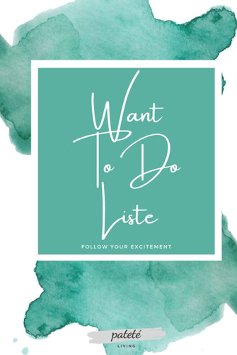 Want To Do Liste - follow your excitement: Für die Aufgaben, die Spaß machen | ca. A5 mit 100 Seiten | Ideenspeicher | Checklisten Buch | Wasserfarben | Grün (German Edition)