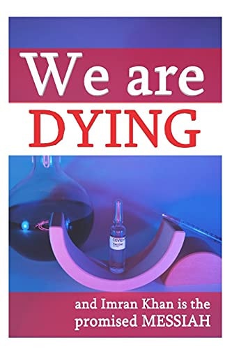 We Are Dying And Only Imran Khan Can Save Us