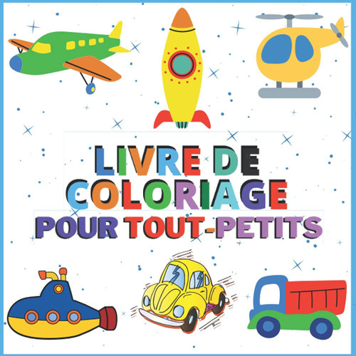 Livre de coloriage pour tout-petits: 40 grands dessins Simple de véhicules de transport: voitures, trains, tracteurs, camions - livre de coloriage enfant 2 ans