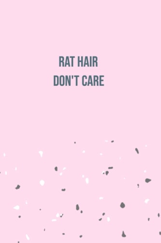 Rat Hair Don't Care: Funny Gag Gift, Lined Notebook for Rat Owners (Ruled, 110 page, 6x9 inches)