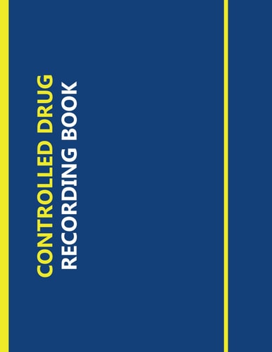 Controlled Drug Recording Book: Medication Log Book | Notebook Journal Controlled Drug Recording
