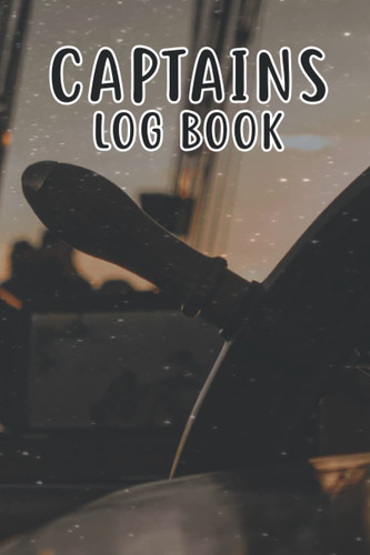Captains Log Book: Boat Trip Journal and Ship's Logbook Daily Log Entry Captains Skippers Vessel Info