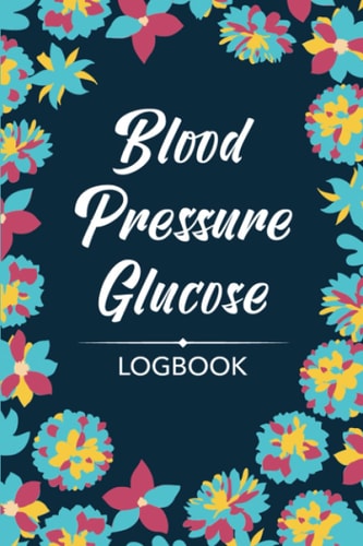 Blood Pressure and Blood Glucose LogBook: a BP and Blood Sugar Journal to Keep Track of Your Health (One Year, 52 Weeks), 6 X 9 , Navy Blue Dahlia Design
