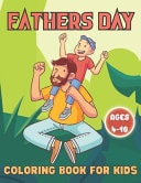 Fathers Day Coloring Book For Kids Ages 4-10 Happy Father's Day Love Your Child Mindfulness Coloring Activity Book Gift Ideas For Kids