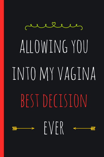 Fathers Day Gifts From Wife: Funny Personalized Notebook for Husband, LETTING YOU INTO MY VAGINA BEST DECISION EVER: fathers day notebook gift, ... notebook, husband birthday gift from wife