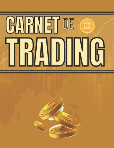 Carnet de trading: Grand Format - Journal à remplir pour le suivi et l'analyse de vos trades - Crypto-monnaie - Bourse - Traders (French Edition)