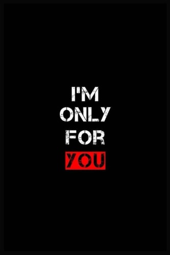 I'm Only For You - Notebook: Lined Notebook / Journal Gift, 120 Pages, 6x9, Soft Cover, Matte Finish