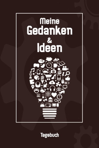 TAGEBUCH - Meine Gedanken & Ideen: Förderliches Notizbuch für erfinden und entwickeln zum Eintragen, ausfüllen und selber Schreiben (German Edition)