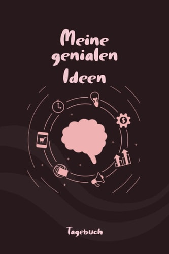 TAGEBUCH - Meine genialen Ideen: Reizendes Notizbuch fürs gestalten, bereiten und erfinden zum Eintragen, ausfüllen und selber Schreiben (German Edition)