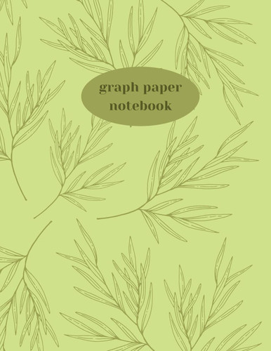 Graph Paper Notebook: Large Green Patterned Graph Paper Notebook - 120 Quad Ruled Pages 8.5 x 11 inches - Grid Paper Journal (Graph Paper Notebooks)