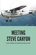 Meeting Steve Canyon: a USAF Forward Air Controller and His Story The Covert War in Southeast Asia