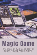 Magic Game The Story Of Two Decades For Spent Playing Magic Game: The Culture Of Gaming