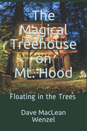 The Magical Treehouse on Mt Hood