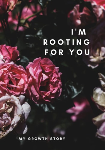 I'm Rooting For You: A Journal - 7x10inch 200 page Roses