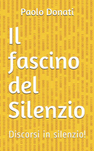 Il fascino del Silenzio: Discorsi in silenzio! (Italian Edition)