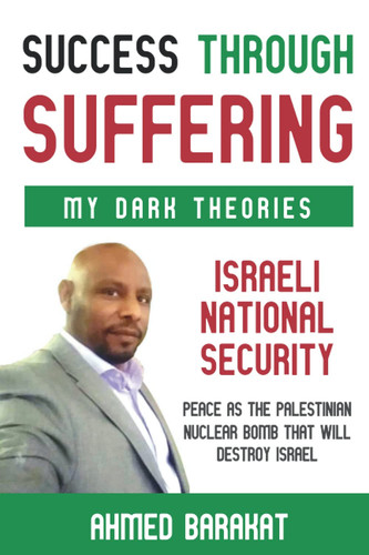 Success Through Suffering: My Dark Theories: Israeli National Security -- Peace as the Palestinian Nuclear Bomb That Will Destroy Israel