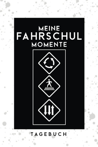 TAGEBUCH - Meine Fahrschul Momente: Praktisches Notizbuch für Führerschein Neulinge beim Motorrad, Auto und anderen KFZ | Zum Eintragen, Ausfüllen und selber Schreiben (German Edition)